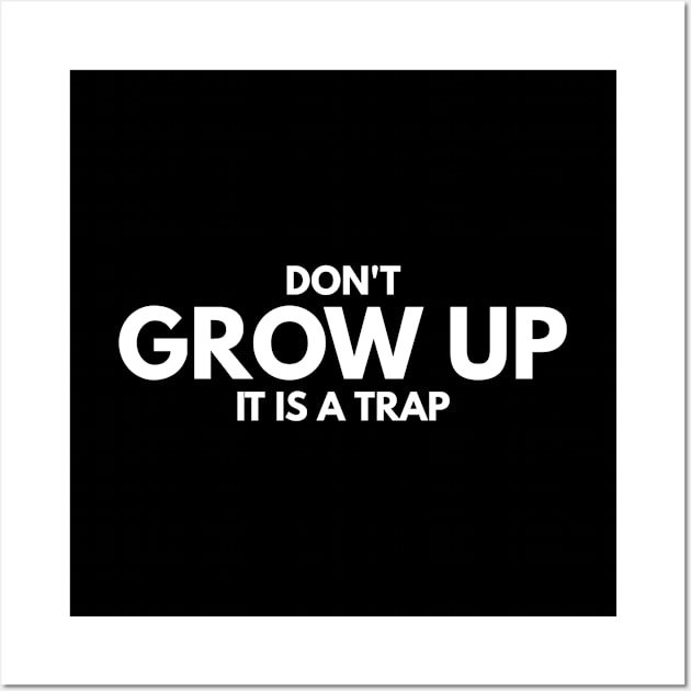 Don't Grow Up It Is A Trap - Birthday Wall Art by Textee Store